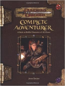 Complete Adventurer: A Guide to Skillful Characters of All Classes (Dungeons & Dragons d20 3.5 Fantasy Roleplaying Supplement), by Jesse Decker Complete Adventurer: A Guide to Skillful Characters of All Classes (Dungeons & Dragons d20 3.5 Fantasy Roleplaying Supplement), by Jesse Decker