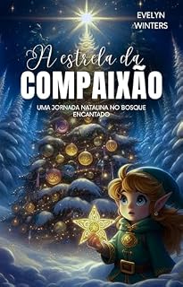 Livro A Estrela da Compaixão: Uma Jornada Natalina no Bosque Encantado