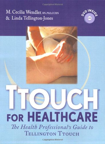 Ttouch For Healthcare The Healthcare Professional S Guide To Tellington Ttouch Linda Tellington Jones M Cecilia Wendler Rn Phd Ccrn Alyson Gilman 9781578430475 Amazon Com Books