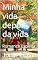 Livro Minha vida depois da vida: Romance Espírita