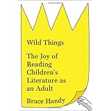 Wild Things: The Joy of Reading Children's Literature as an Adult