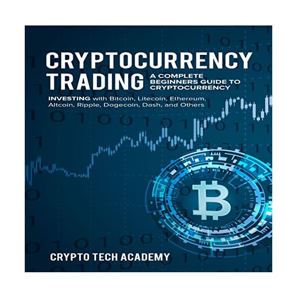 Cryptocurrency Trading: A Complete Beginners Guide to Cryptocurrency Investing with Bitcoin, Litecoin, Ethereum, Altcoin…