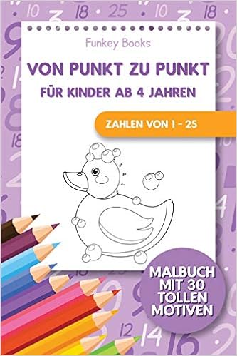 Von Punkt Zu Punkt Fur Kinder Ab 4 Jahren Zahlen Von 1 25 Malbuch Mit 30 Tollen Motiven German Edition Books Funkey Amazon Com Books