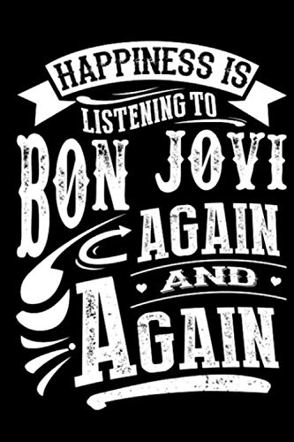 Happiness Is Listening To Bon Jovi Again And Again Notebook: (110 Pages, Lined paper, 6 x 9 size, Soft Glossy Cover)