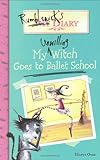 Rumblewick's Diary #1: My Unwilling Witch Goes to Ballet School