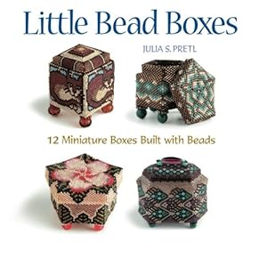 Little Bead Boxes: 12 Miniature Containers Built with Beads