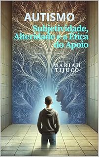 Livro AUTISMO : Subjetividade, Alteridade e a Ética do Apoio