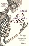 Histoires d'os et autres illustres abattis : Morceaux choisis de l'Histoire de France by