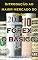 Livro Forex o Básico: Introdução ao maior mercado do mundo