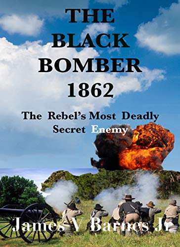 Amazon Com The Black Bomber 1862 The Rebel S Most Deadly Secret