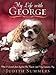 My Life With George: What I Learned About Joy from One Neurotic (And Very Expensive) Dog by