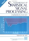 Fundamentals of Statistical Signal Processing, Volume I: Estimation Theory (v. 1)