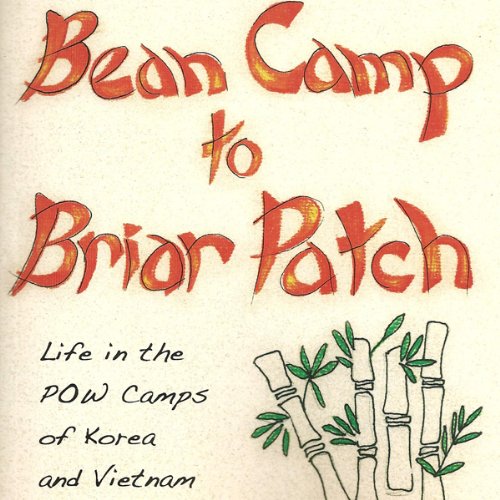 Bean Camp to Briar Patch-Life in the POW Camps of Korea and Vietnam by John N. Powers