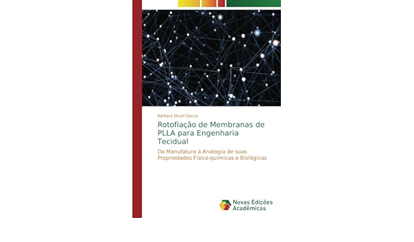 Rotofiacao De Membranas De Plla Para Engenharia Tecidual Da Manufatura A Analogia De Suas Propriedades Fisico Quimicas E Biologicas Portuguese Edition Etruri Ciocca Barbara Amazon Com Books