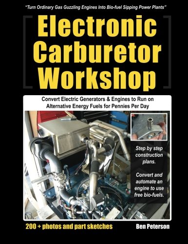 Electronic Carburetor Workshop: Convert Electric Generators & Engines to Run on Alternative Energy Fuels for Pennies Per Day