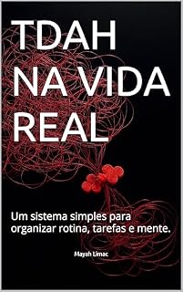 Livro TDAH NA VIDA REAL: Um sistema simples para organizar rotina, tarefas e mente.