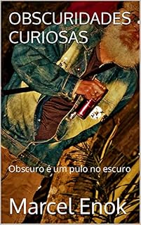 Livro OBSCURIDADES CURIOSAS: Obscuro é um pulo no escuro