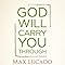 God Will Carry You Through: Lucado, Max: 9781400323111: Amazon.com: Books
