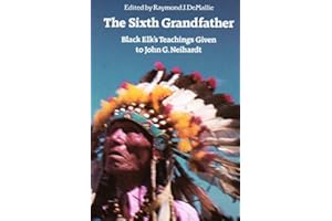 The Sixth Grandfather: Black Elk's Teachings Given to John G. Neihardt