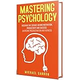 Mastering Psychology: Discover the Science behind Motivation, Productivity and Success (Overcome Procrastination and Laziness)