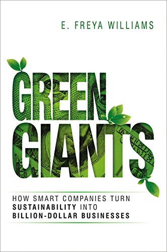 Green Giants: How Smart Companies Turn Sustainability into Billion- Dollar Businesses