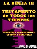LA BIBLIA III TESTAMENTO DE TODOS LOS TIEMPOS (Spanish Edition)