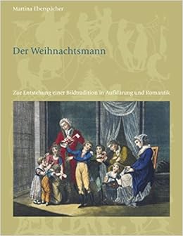Der Weihnachtsmann Zur Entstehung Einer Bildtradition In Aufklarung Und Romantik Amazon De Ebersp Cher Martina Bucher