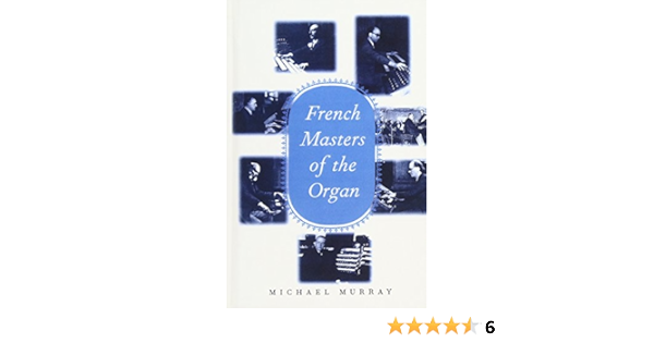 French Masters of the Organ: Murray, Michael: 9780300072914 ...