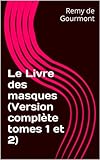 Le Livre des masques (Version complète tomes 1 et 2) (French Edition) by Remy de Gourmont
