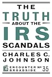 The Truth About the IRS Scandals (Encounter Broadsides)
