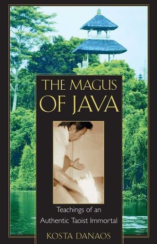 The Magus of Java: Teachings of an Authentic Taoist Immortal by Kosta Danaos