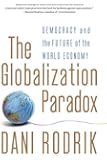 The Globalization Paradox: Democracy and the Future of the World Economy