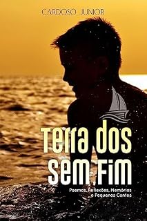 Livro Terra dos Sem Fim: Poemas, Reflexões, Memórias e Pequenos Contos