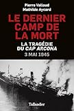 Le dernier camp de la mort: La tragédie du cap Arcona : 3 mai 1945 (French Edition) by