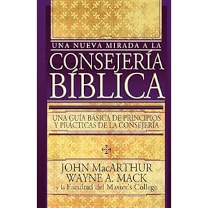 Una Nueva Mirada A La Consejería Bíblica