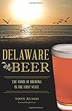 Delaware Beer: The Story of Brewing in the First State (American Palate) by Tony Russo, Jim Lutz