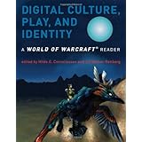 Digital Culture, Play, and Identity: A World of Warcraft® Reader