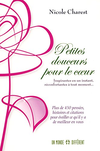 Petites douceurs pour le coeur : Inspirantes en un instant, réconfortantes à tout moment by Nicole Charest
