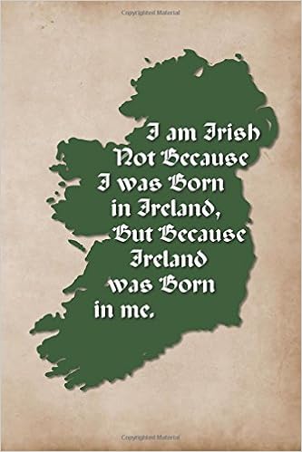 Vintage Irish Sayings Journal I Am Irish Not Because I Was Born In Ireland But Because Ireland Was Born In Me Antique 100 Page 6 X 9 Ruled Lined Notebook