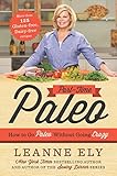 Part-Time Paleo: How to Go Paleo Without Going Crazy by Leanne Ely