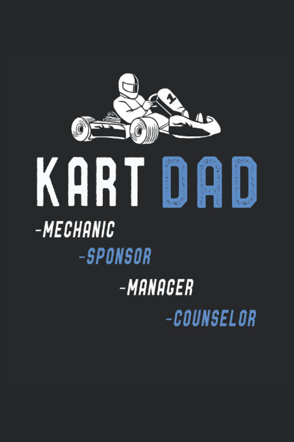 Go Kart Dad Mechanic Sponsor Manager Counselor Funny Gift: Lined Notebook Journal To Do Exercise Book Or Diary (6" x 9"inch) with 120 pages