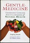 GENTLE MEDICINE: THORSONS CONCISE ENCYCLOPEDIA OF NATURAL HEALTH.