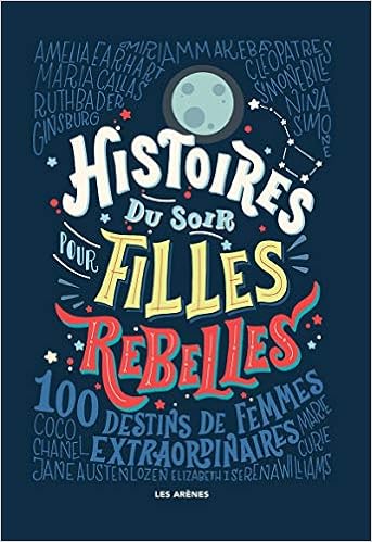 Histoires Du Soir Pour Filles Rebelles 100 Destins De Femmes Extraordinaires Ar Hors Collect French Edition Favilli Elena Cavallo Francesca 9782352046783 Amazon Com Books