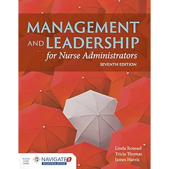 Management and Leadership for Nurse Administrators: Navigate 2 Advantage Access Management and Leadership for Nurse Administrators: Navigate 2 Advantage Access