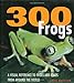300 Frogs: A Visual Reference to Frogs and Toads from Around the World (Firefly Visual Reference)