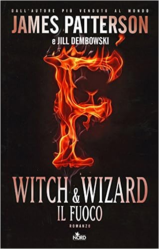 James Patterson, Jill Dembowski - Witch & Wizard 03. Il fuoco (2014)