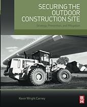 Securing the Outdoor Construction Site: Strategy, Prevention, and Mitigation Securing the Outdoor Construction Site: Strategy, Prevention, and Mitigation