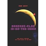 SOMEONE ELSE IS ON THE MOON: FAKE APOLLO LANDINGS AND ALIEN BASES ON THE MOON