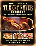 The Ultimate Turkey Fryer Cookbook: Over 150 Recipes for Frying Just About Anything