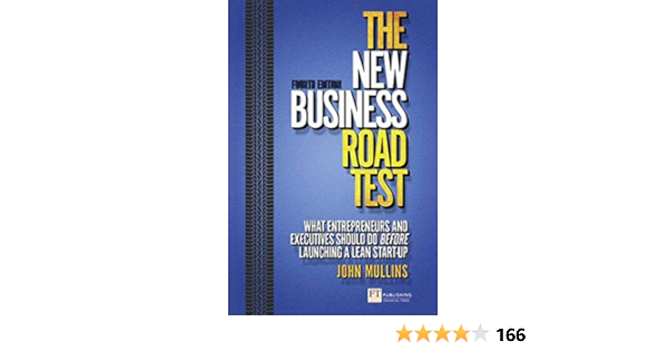 The New Business Road Test What Entrepreneurs And Executives Should Do Before Launching A Lean Start Up Financial Times Mullins John 9781292003740 Amazon Com Books